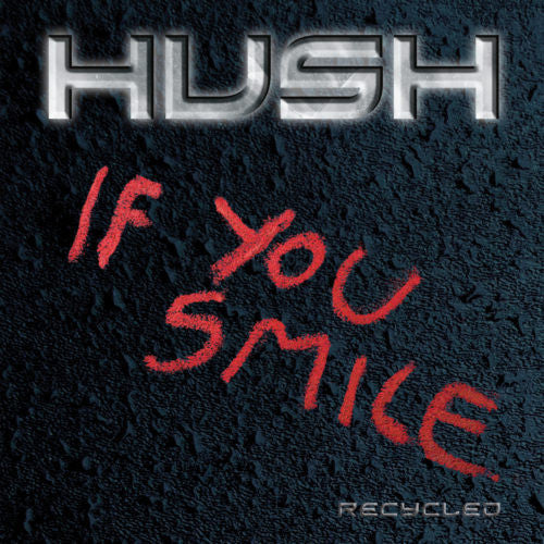 HUSH - IF YOU SMILE (RECYCLED)