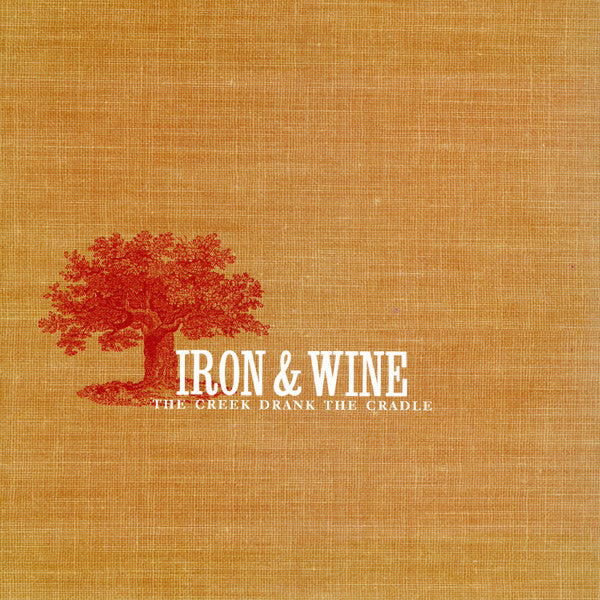 IRON & WINE - CREEK DRANK THE CRADLE