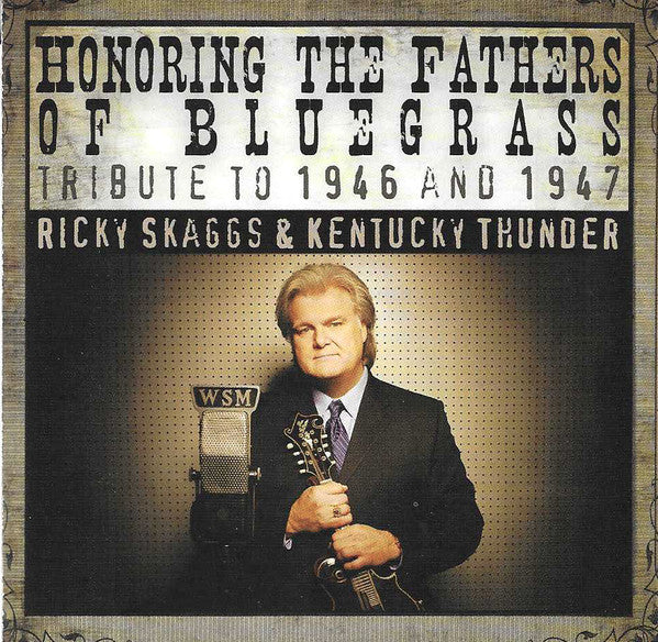 SKAGGS,RICKY & KENTUCKY THUNDER - HONORING FATHERS OF BLUEGRASS TRIBUTE TO 1946 & 1947