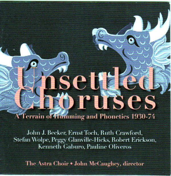 ASTRA CHOIR; JOHN MCCAUGHEY - UNSETTLED CHORUSES: A TERRAIN OF HUMMING & PHONETICS 1930-1974