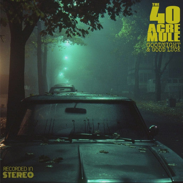 40 ACRE MULE - GOODNIGHT & GOOD LUCK