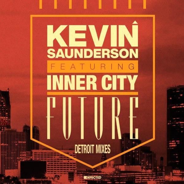 SAUNDERSON,KEVIN FEAT. INNER CITY - FUTURE (DETROIT MIXES)