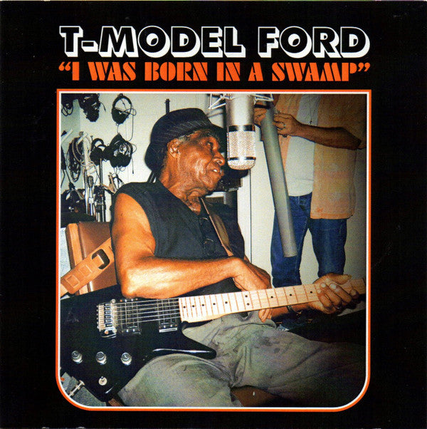 T-MODEL FORD - I WAS BORN IN A SWAMP