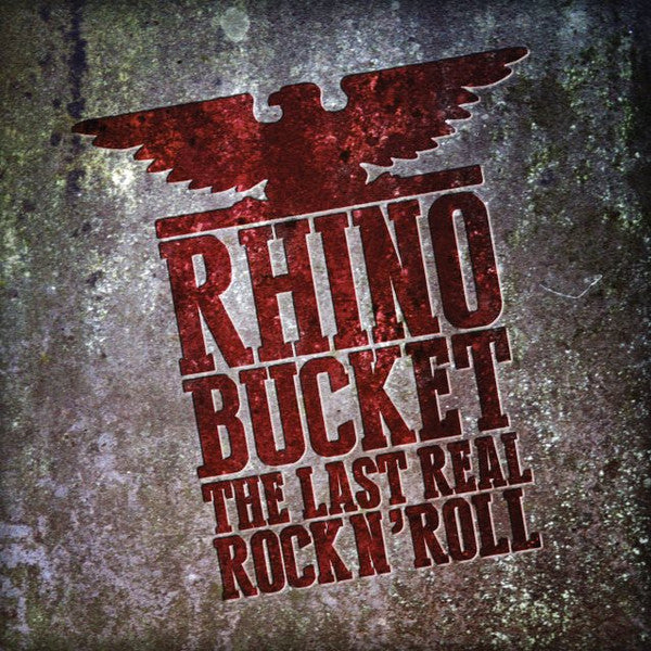 RHINO BUCKET - LAST REAL ROCK N' ROLL