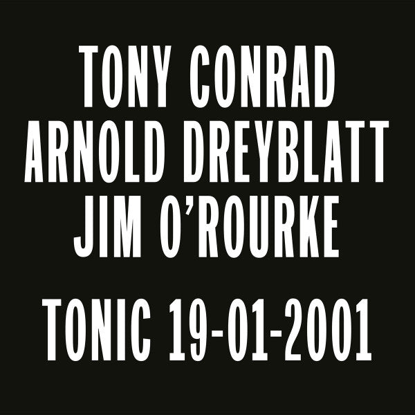 CONRAD,TONY; ARNOLD DREYBLATT; JIM O'ROURKE - TONIC 19-01-2001
