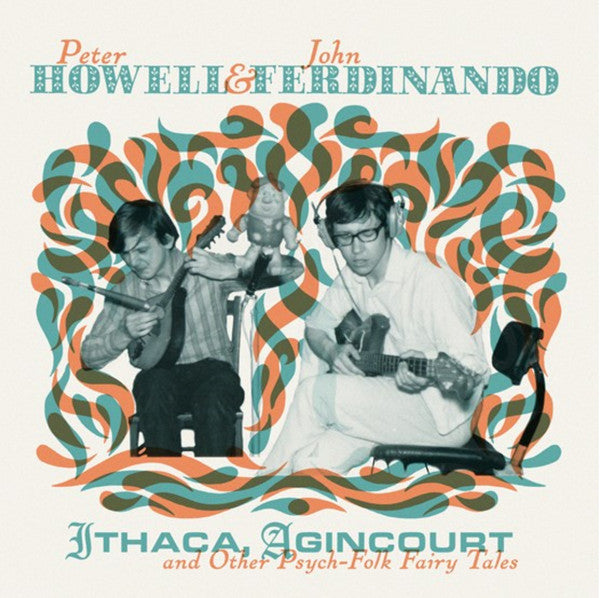 HOWELL,PETER & JOHN FERDINANDO - ITHACA AGINCOURT & OTHER PSYCH-FOLK FAIRY TALES (2LP&CD)
