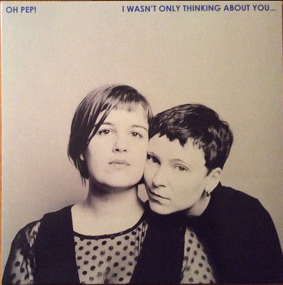 OH PEP - I WASN'T ONLY THINKING ABOUT YOU