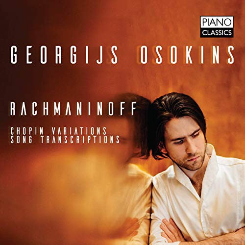 OSOKINS,GEORGIJS - RACHMANINOFF: CHOPIN VARIATIONS; SONG TRANSCRIPTIONS