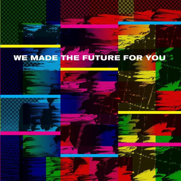 WE MADE THE - WE MADE THE FUTURE FOR YOU (2LP)
