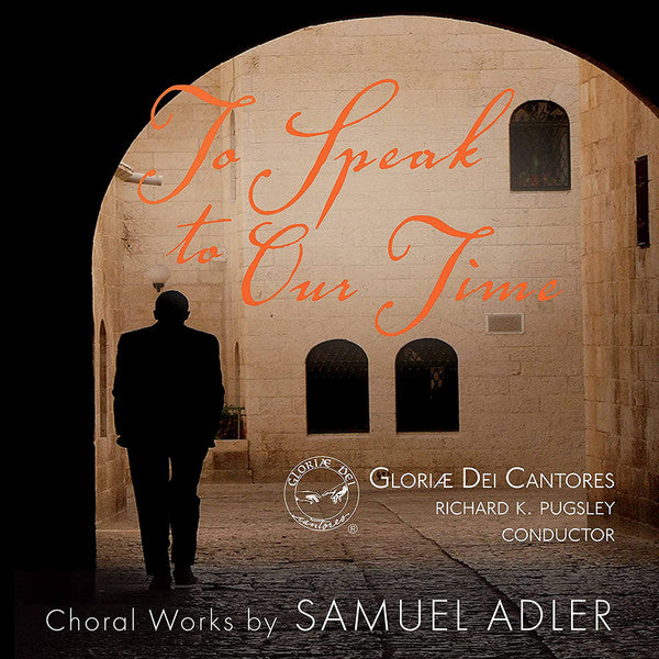 GLORIAE DEI CANTORES - ADLER: TO SPEAK TO OUR TIME