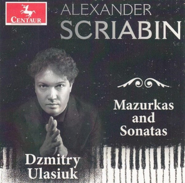 DZMITRY ULASIUK - SCRIABIN: MAZURKAS & SONATAS