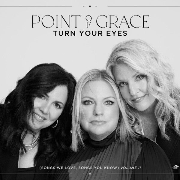 POINT OF GRACE - TURN YOUR EYES (SONGS WE LOVE, SONGS YOU KNOW): VOL. II