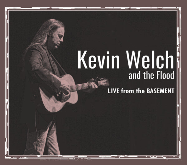 WELCH,KEVIN & THE FLOOD - LIVE FROM THE BASEMENT