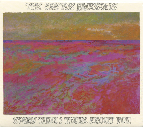 CACTUS BLOSSOMS - EVERY TIME I THINK ABOUT YOU