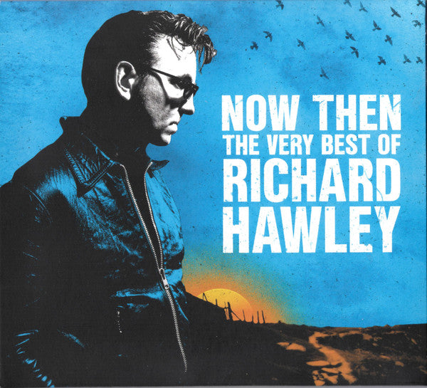 HAWLEY,RICHARD - NOW THEN: THE VERY BEST OF RICHARD HAWLEY (2CD)