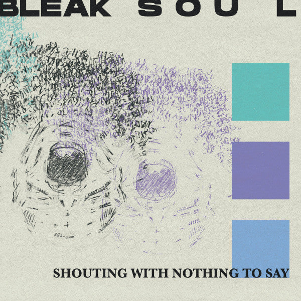 BLEAK SOUL - SHOUTING WITH NOTHING TO SAY