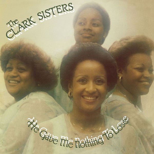 CLARK SISTERS - HE GAVE ME NOTHING TO LOSE