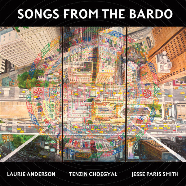 ANDERSON,LAURIE; TENZIN CHOEGYAL, & JESSE PARIS SMITH - SONGS FROM THE BARDO