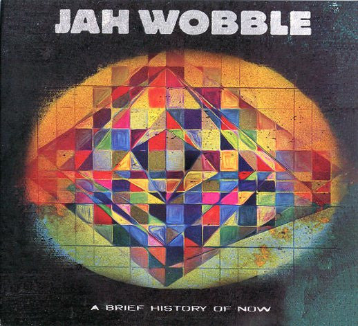 JAH WOBBLE - BRIEF HISTORY OF NOW