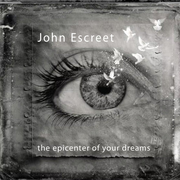 ESCREET,JOHN - EPICENTER OF YOUR DREAMS