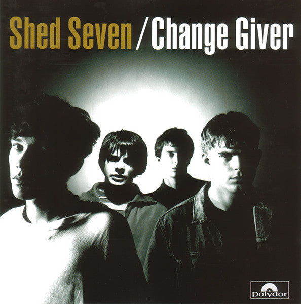 SHED SEVEN - CHANGE GIVER