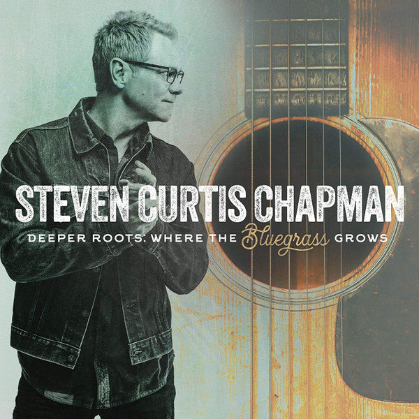 CHAPMAN,STEVEN CURTIS - DEEPER ROOTS: WHERE THE BLUEGRASS GROWS