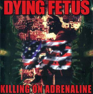 DYING FETUS - KILLING ON ADRENALINE