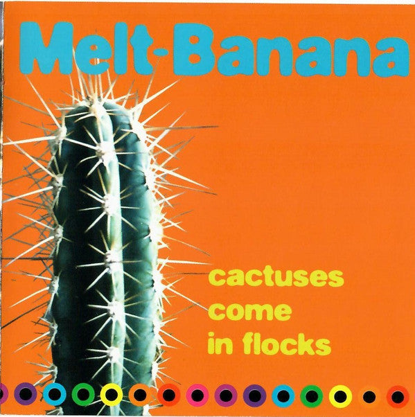 MELT BANANA - CACTUSES COME IN FLOCKS