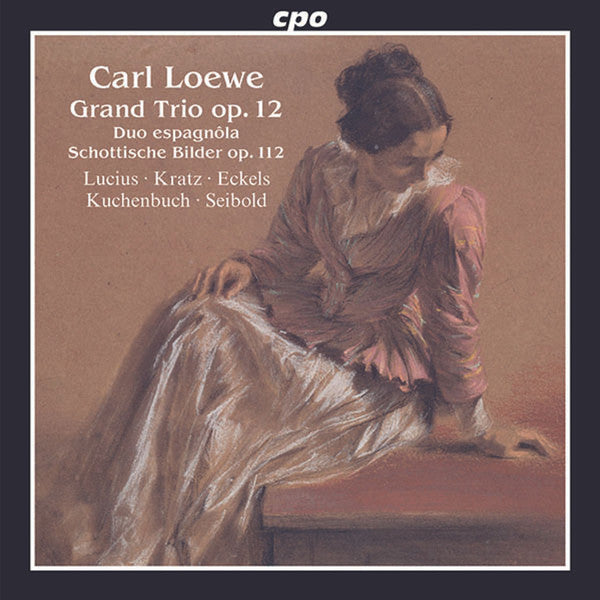 LUCIUS,HENNING; MARIETTA KRATZ; LENA ECKELS; JAKOB CHRISTOPH KUCHENBUCH; CHRISTIAN SEIBOLD - LOEWE: GRAND TRIO, OP. 12; DUO ESPAGNOLA; SCHOTTISCHE BILDER, OP. 112