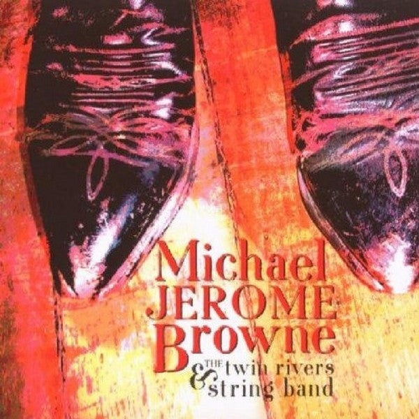 BROWNE,JEROME / MICHAEL & THE TWIN RIVERS STRING BAND - MICHAEL JEROME BROWNE & THE TWIN RIVERS STRING BAND