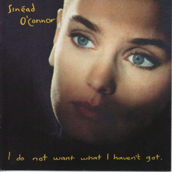 O'CONNOR SINEAD - I DO NOT WANT WHAT I HAVEN'T GOT