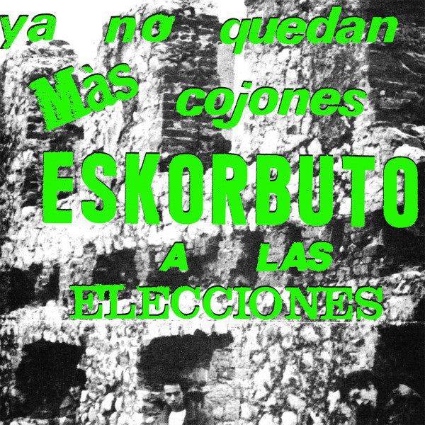 ESKORBUTO - YA NO QUEDAN MAS COJONES ESKORBUTO A LAS ELECCIONES
