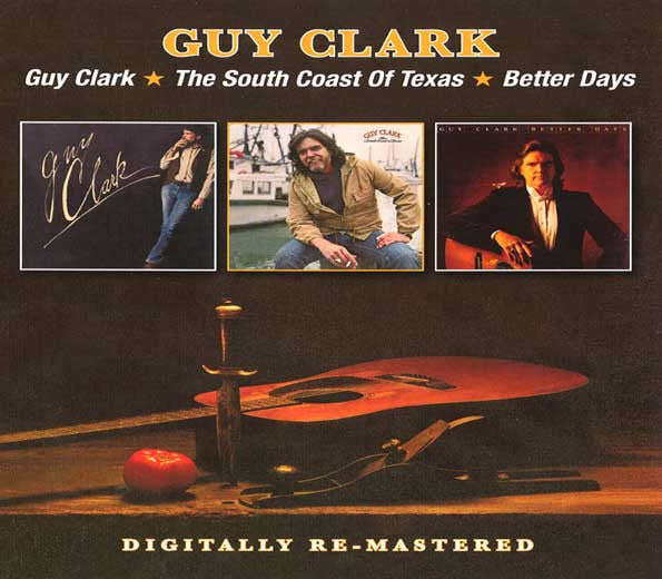 CLARK,GUY - GUY CLARK / SOUTH COAST OF TEXAS / BETTER DAYS (REMASTERED)