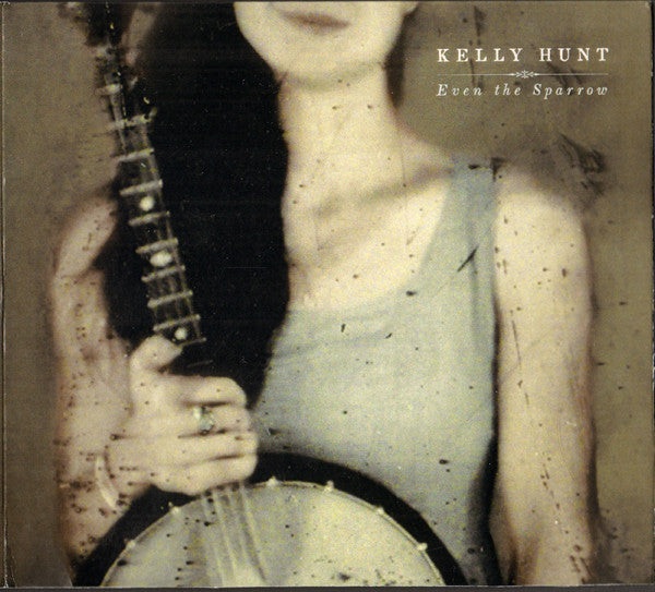 HUNT,KELLY - EVEN THE SPARROW