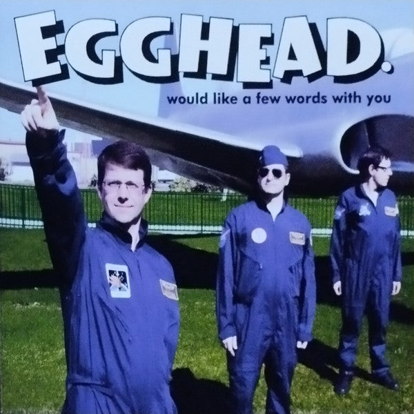 EGGHEAD - WOULD LIKE A FEW WORDS WITH YOU