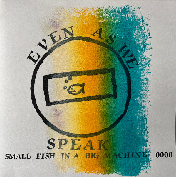 EVEN AS WE SPEAK - SMALL FISH IN A BIG MACHINE