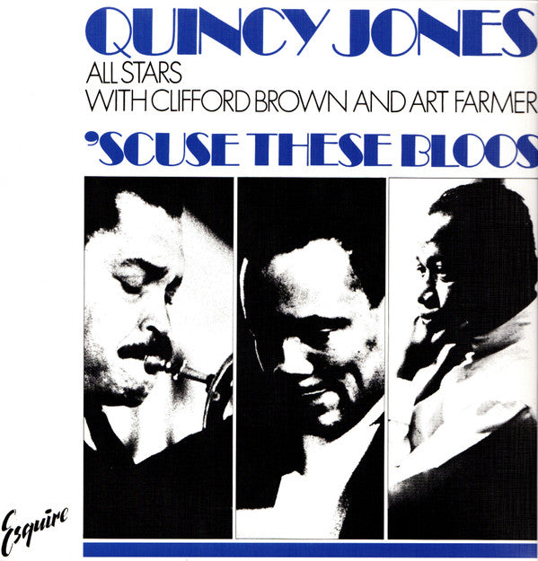 JONES,QUINCY ALL STARS WITH CLIFFORD BROWN & ART FARMER - SCUSE THESE BLOOS (BLUE VINYL/180G)