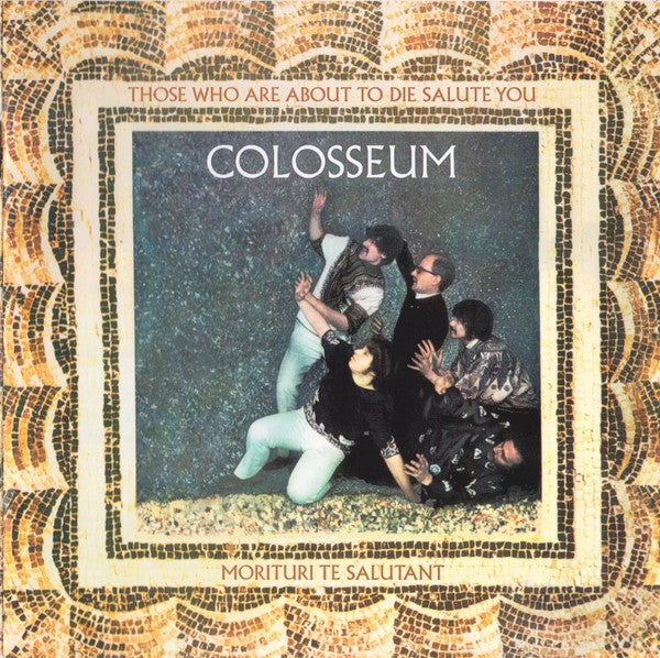 COLOSSEUM - THOSE WHO ARE ABOUT TO DIE SALUTE YOU (REMASTERED/EXPANDED)