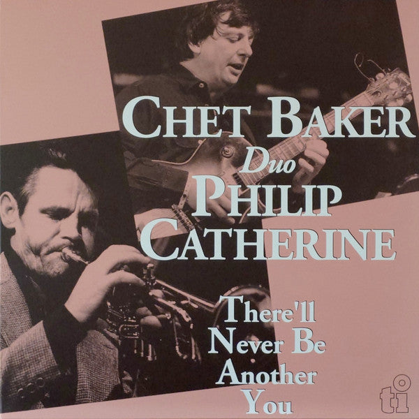 BAKER,CHET & PHILIP CATHERINE - THERE'LL NEVER BE ANOTHER YOU (180G)