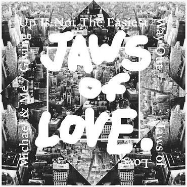 JAWS OF LOVE. - MICHAEL & ME / GIVING UP IS NOT THE EASIEST WAY OUT