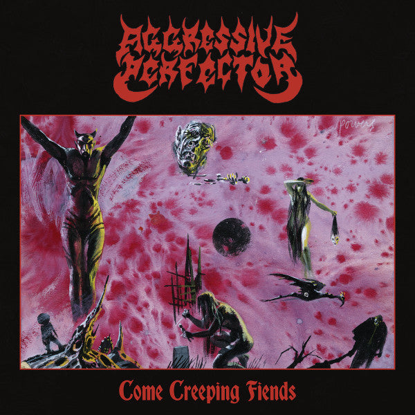 AGGRESSIVE PERFECTOR - COME CREEPING FIENDS