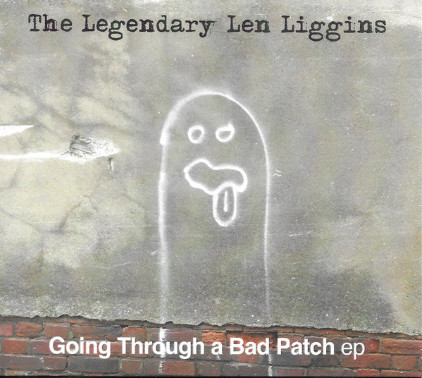 LEGENDARY LEN LIGGINS - GOING THROUGH A BAD PATCH EP