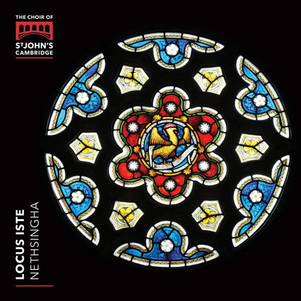 CHOIR OF ST JOHN'S COLLEGE, CAMBRIDGE, ANDREW NETHSINGHA - LOCUS ISTE