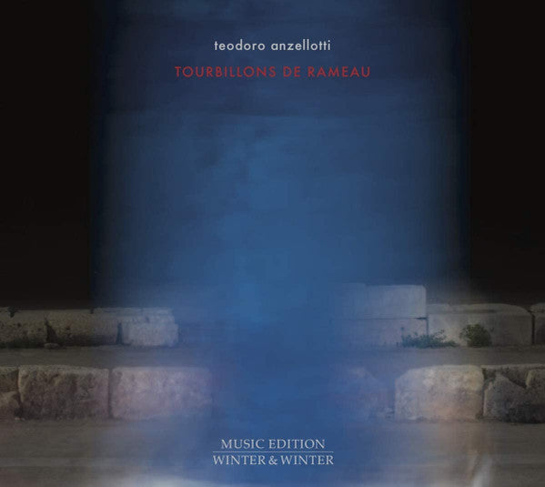 ANZELLOTTI TEODORO - TEODORO ANZELLOTTI: TOURBILLONS DE RAMEAU