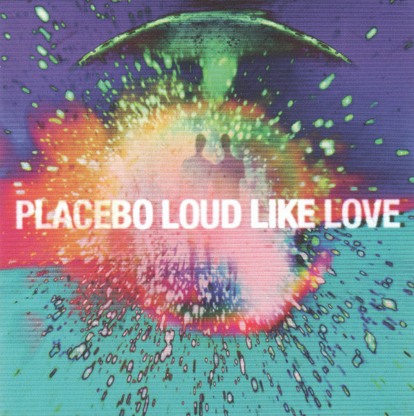 PLACEBO - LOUD LIKE LOVE