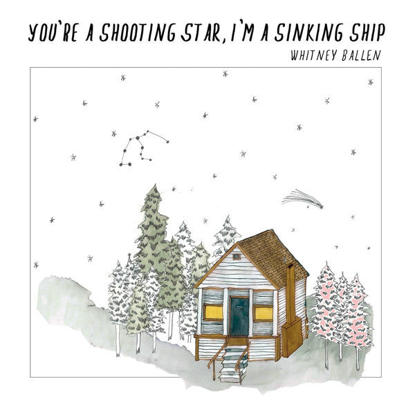 BALLEN,WHITNEY - YOU'RE A SHOOTING STAR, I'M A SINKING SHIP