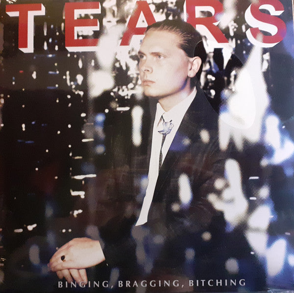 TEARS - BINGING, BRAGGING, BITCHING