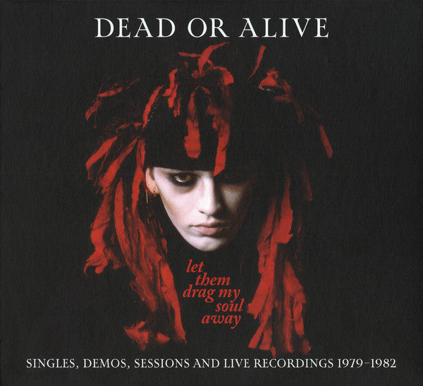 DEAD OR ALIVE - LET THEM DRAG MY SOUL AWAY - SINGLES, DEMOS, SESSIONS & LIVE RECORDINGS 1979-1982 (3CD/DIGIPAK)