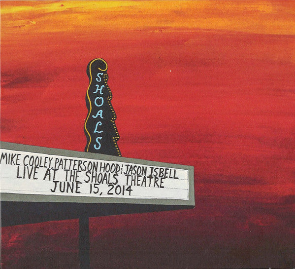 COOLEY MIKE; PATTERSON HOOD & JASON ISBELL - LIVE AT THE SHOALS THEATRE (2CD)