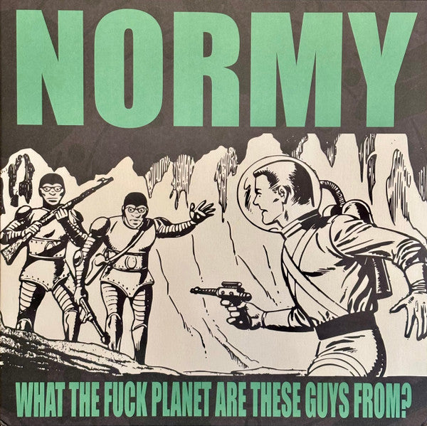 NORMY - WHAT THE FUCK PLANET ARE THESE GUYS FROM?